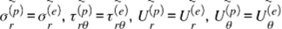 Название: stack sigma subscript r superscript left parenthesis p right parenthesis end superscript with tilde on top equals stack sigma subscript r superscript left parenthesis e right parenthesis end superscript with tilde on top comma blank stack tau subscript r theta end subscript superscript left parenthesis p right parenthesis end superscript with tilde on top equals stack tau subscript r theta end subscript superscript left parenthesis e right parenthesis end superscript with tilde on top comma blank stack U subscript r superscript left parenthesis p right parenthesis end superscript with tilde on top equals stack U subscript r superscript left parenthesis e right parenthesis end superscript with tilde on top comma blank stack U subscript theta superscript left parenthesis p right parenthesis end superscript with tilde on top equals stack U subscript theta superscript left parenthesis e right parenthesis end superscript with tilde on top - описание: {"mathml":"<mml:math style=\"font-family:Times New Roman;font-size:20px;\" xmlns:m=\"http://schemas.openxmlformats.org/officeDocument/2006/math\" xmlns:mml=\"http://www.w3.org/1998/Math/MathML\"><mml:mstyle mathsize=\"20px\"><mml:mover accent=\"true\"><mml:msubsup><mml:mi>&#x3C3;</mml:mi><mml:mi>r</mml:mi><mml:mrow><mml:mo>(</mml:mo><mml:mi>p</mml:mi><mml:mo>)</mml:mo></mml:mrow></mml:msubsup><mml:mo>~</mml:mo></mml:mover><mml:mo>=</mml:mo><mml:mover accent=\"true\"><mml:msubsup><mml:mi>&#x3C3;</mml:mi><mml:mi>r</mml:mi><mml:mrow><mml:mo>(</mml:mo><mml:mi>e</mml:mi><mml:mo>)</mml:mo></mml:mrow></mml:msubsup><mml:mo>~</mml:mo></mml:mover><mml:mo>,</mml:mo><mml:mi>&#xA0;</mml:mi><mml:mover accent=\"true\"><mml:msubsup><mml:mi>&#x3C4;</mml:mi><mml:mrow><mml:mi>r</mml:mi><mml:mi>&#x3B8;</mml:mi></mml:mrow><mml:mrow><mml:mo>(</mml:mo><mml:mi>p</mml:mi><mml:mo>)</mml:mo></mml:mrow></mml:msubsup><mml:mo>~</mml:mo></mml:mover><mml:mo>=</mml:mo><mml:mover accent=\"true\"><mml:msubsup><mml:mi>&#x3C4;</mml:mi><mml:mrow><mml:mi>r</mml:mi><mml:mi>&#x3B8;</mml:mi></mml:mrow><mml:mrow><mml:mo>(</mml:mo><mml:mi>e</mml:mi><mml:mo>)</mml:mo></mml:mrow></mml:msubsup><mml:mo>~</mml:mo></mml:mover><mml:mo>,</mml:mo><mml:mi>&#xA0;</mml:mi><mml:mover accent=\"true\"><mml:msubsup><mml:mi>U</mml:mi><mml:mi>r</mml:mi><mml:mrow><mml:mo>(</mml:mo><mml:mi>p</mml:mi><mml:mo>)</mml:mo></mml:mrow></mml:msubsup><mml:mo>~</mml:mo></mml:mover><mml:mo>=</mml:mo><mml:mover accent=\"true\"><mml:msubsup><mml:mi>U</mml:mi><mml:mi>r</mml:mi><mml:mrow><mml:mo>(</mml:mo><mml:mi>e</mml:mi><mml:mo>)</mml:mo></mml:mrow></mml:msubsup><mml:mo>~</mml:mo></mml:mover><mml:mo>,</mml:mo><mml:mi>&#xA0;</mml:mi><mml:mover accent=\"true\"><mml:msubsup><mml:mi>U</mml:mi><mml:mi>&#x3B8;</mml:mi><mml:mrow><mml:mo>(</mml:mo><mml:mi>p</mml:mi><mml:mo>)</mml:mo></mml:mrow></mml:msubsup><mml:mo>~</mml:mo></mml:mover><mml:mo>=</mml:mo><mml:mover accent=\"true\"><mml:msubsup><mml:mi>U</mml:mi><mml:mi>&#x3B8;</mml:mi><mml:mrow><mml:mo>(</mml:mo><mml:mi>e</mml:mi><mml:mo>)</mml:mo></mml:mrow></mml:msubsup><mml:mo>~</mml:mo></mml:mover></mml:mstyle></mml:math>","origin":"MathType for Microsoft Add-in"}